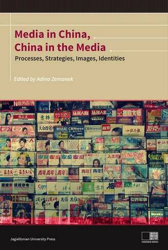 Media in China, China in the Media - Processes, Strategies, Images, Identities: (Instytut Konfucjusza)