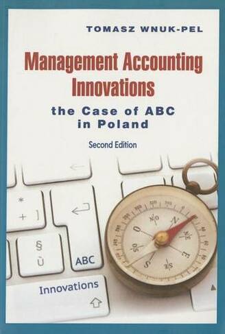 Management Accounting Innovations - The Case of ABC in Poland 2e