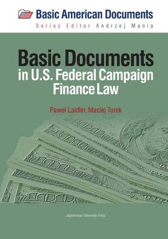 Basic Documents in Federal Campaign Finance Law: (Basic American Documents)