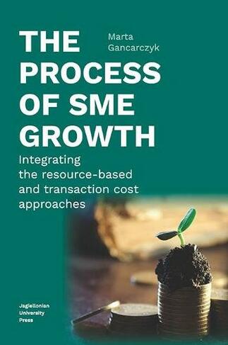 The Process of SME Growth - Integrating the Resource-Based and Transaction Cost Approaches