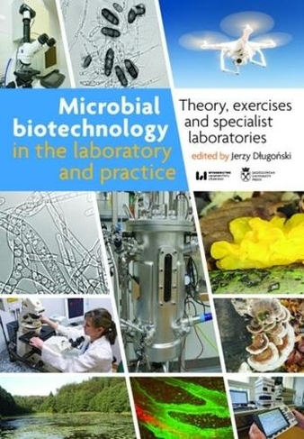 Microbial Biotechnology in the Laboratory and Pr - Theory, Exercises, and Specialist Laboratories