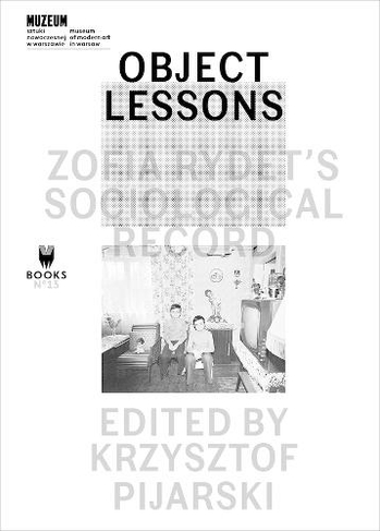 Object Lessons - Zofia Rydet's Sociological Record