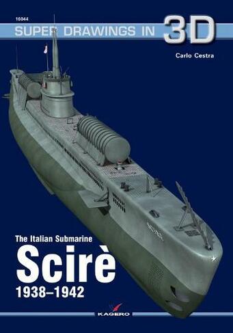 The Italian Submarine Scire 1938-1942: (Super Drawings in 3D)