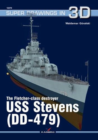 The Fletcher-Class Destroyer USS Stevens (Dd-479): (Super Drawings in 3D)