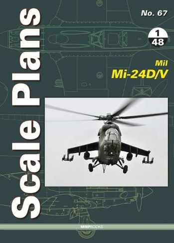 Scale Plans 67: Mil Mi-24d/V In 1/48 Scale: (Scale Plans 67)