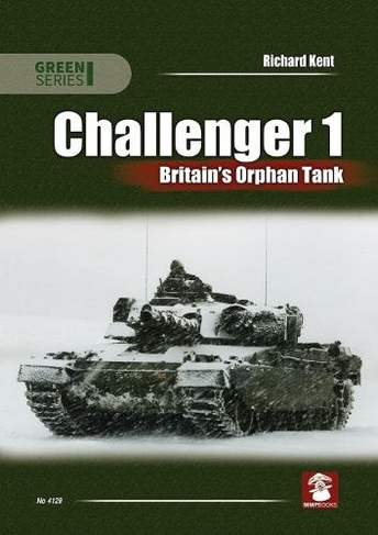 Challenger 1. Britain's Orphan Tank: (Green Series)