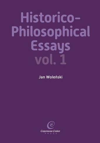 Historico-Philosophical Essays: Volume 1