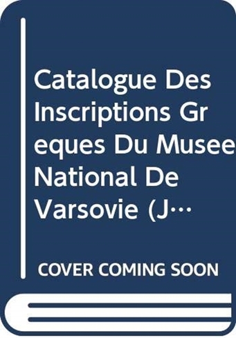 Catalogue des inscriptions grecques du Musee National de Varsovie: (Journal of Juristic Papyrology Supplements Volume 2)