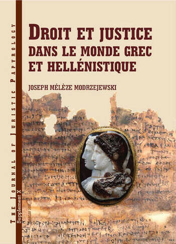 Droit et justice dans le monde grec et hellenistique: (Journal of Juristic Papyrology Supplements Volume 10)