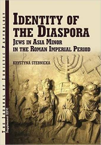 JJP Supplement 26 (2016) Journal of Juristic Papyrology: Identity of the Diaspora: Jews in Asia Minor in the Imperial Period (JJP Supplements 26)