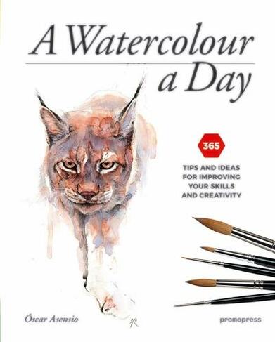Watercolour a Day: 365 Tips and Ideas for Improving your Skills and Creativity