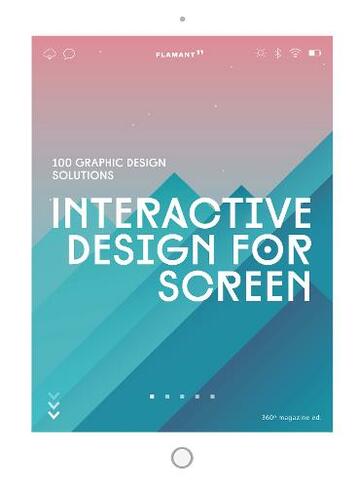 Interactive Design For Screen: 100 Graphic Design Solutions