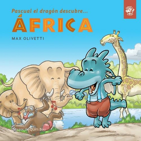 Pascual el dragon descubre Africa: (Pascual el dragon descubre el mundo)