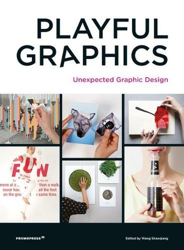 Playful Graphics: Unexpected Graphic Design: (2nd ed.)