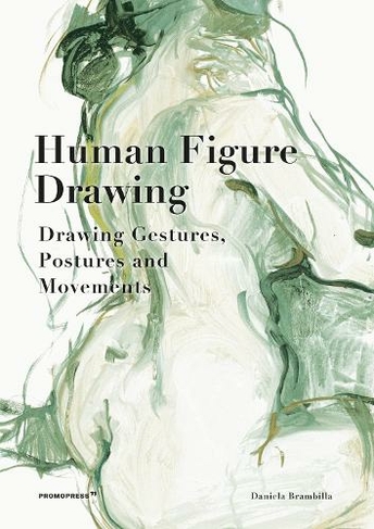 Human Figure Drawing: Drawing Gestures, Postures and Movements: (Hardback edition)