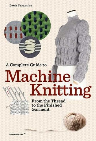 Complete Guide to Machine Knitting: From the Thread to the Finished Garment