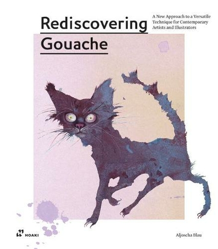 Rediscovering Gouache: A New Approach to a Classic Technique for Contemporary Artists and Illustrators