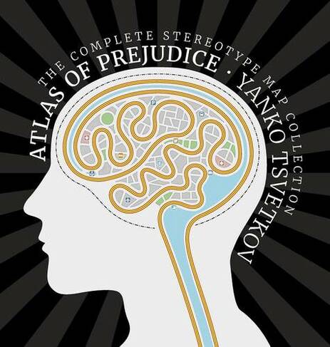 Atlas of Prejudice: The Complete Stereotype Map Collection (Extended ed.)