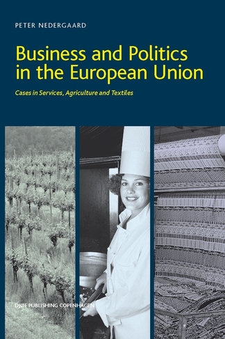 Business and Politics in the European Union: Cases in Services, Agriculture and Textiles