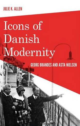 Icons of Danish Modernity: Georg Brandes & Asta Nielsen