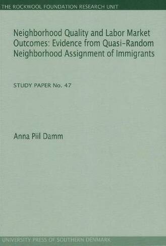 Neighborhood Quality & Labor Market Outcomes: Evidence from Quasi-Random Neighborhood Assignment of Immigrants