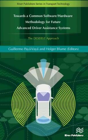 Towards a Common Software/Hardware Methodology for Future Advanced Driver Assistance Systems: (River Publishers Series in Transport Technology)