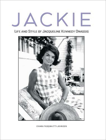 Jackie: Life and Style of Jaqueline Kennedy Onassis