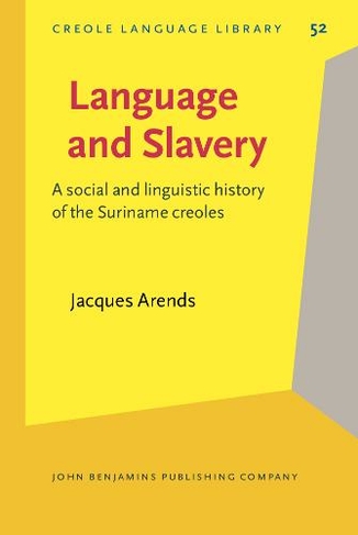 Language and Slavery: A social and linguistic history of the Suriname creoles (Creole Language Library 52)