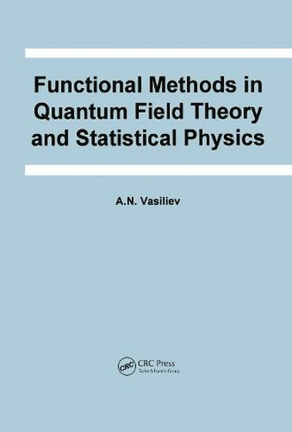 Functional Methods in Quantum Field Theory and Statistical Physics: (Frontiers in Physics)