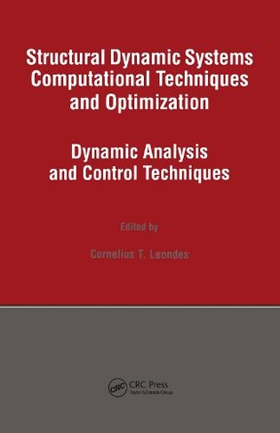 Structural Dynamic Systems Computational Techniques and Optimization: Dynamic Analysis and Control Techniques (Gordon and Breach International Series in Engineering, Technolo)