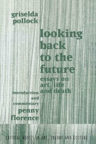 Looking Back to the Future: 1990-1970 (Critical Voices in Art, Theory and Culture)