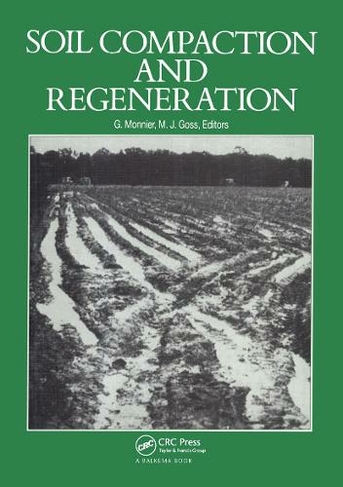 Soil Compaction and Regeneration: Proceedings of the workshop on 'soil compaction:consequences, structural regeneration processes', Avignon, France, 17-18 September 1985