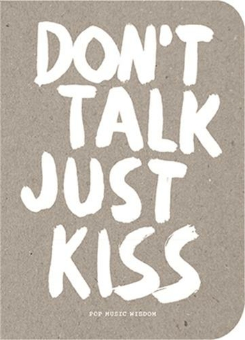 Don't Talk Just Kiss: Pop Music Wisdom, Love Edition (Pop Music Wisdom)