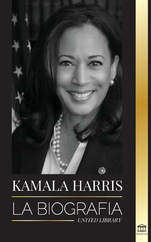 Kamala Harris: La biografia (Politica)