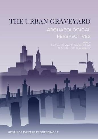 The Urban Graveyard: Archaeological perspectives (Urban Graveyard Proceedings 2)