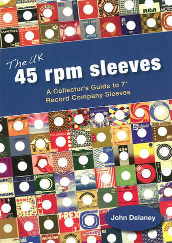 The UK 45 Rpm Sleeves: A Collector's Guide To 7' Record Company Sleeves (UK ed.)