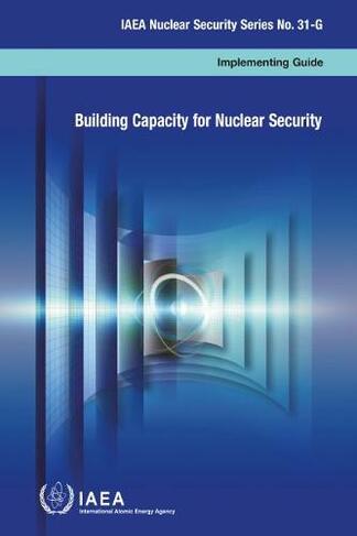 Building Capacity for Nuclear Security: (IAEA Nuclear Security Series)