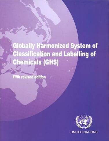Globally harmonized system of classification and labelling of chemicals (GHS): (5th. rev. ed)