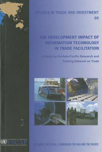 The development impact of information technology in trade facilitation: a study (Studies in trade and investment 69)