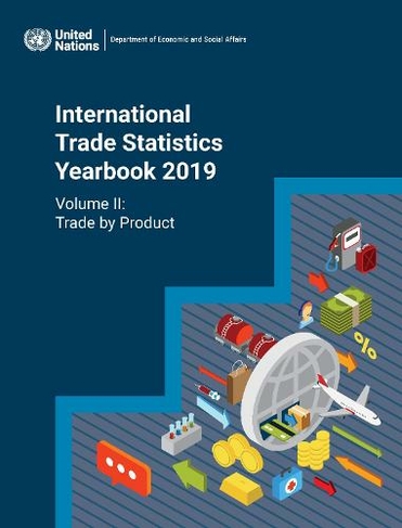 International trade statistics yearbook 2019: Vol. 2: Trade by product (International trade statistics yearbook 2019)