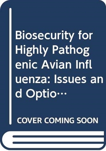 Biosecurity for Highly Pathogenic Avian Influenza: Issues and Options: 165 (Fao Animal Production and Health Paper)
