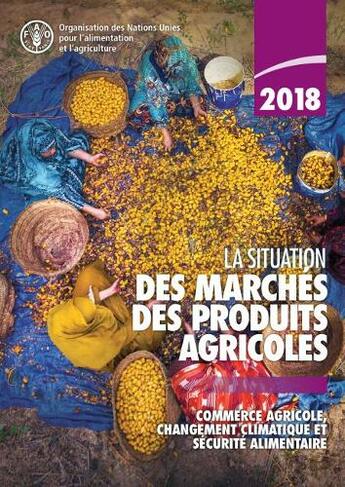 La situation des marches des produits agricoles 2018: Commerce agricole, changement climatique et securite alimentaire