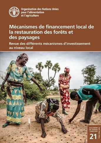 Mecanismes de financement local de la restauration des forets et des paysages: Revue des differents mecanismes d'investissement au niveau local (Document de travail forestier)
