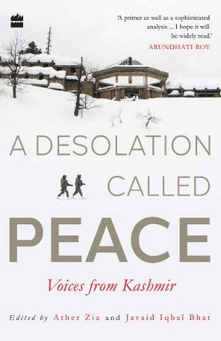 A Desolation Called Peace: Voices from Kashmir