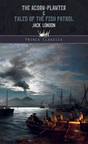 The Acorn-Planter & Tales of the Fish Patrol: (Prince Classics)