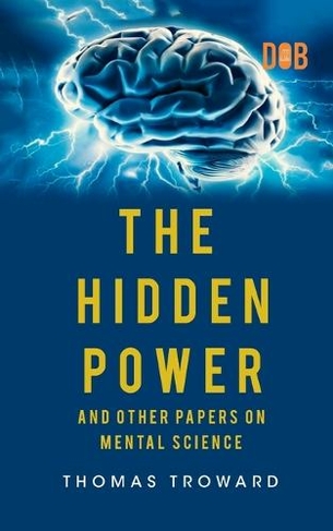 The Hidden Power And Other Papers upon Mental Science