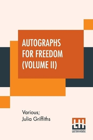 Autographs For Freedom (Volume II): Edited By Julia Griffiths (In Two Volumes - Volume II)