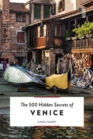 The 500 Hidden Secrets of Venice: (The 500 Hidden Secrets Revised and updated edition)