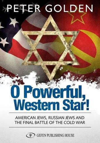 O Powerful Western Star: American Jews, Russian Jews & the Final Battle of the Cold War