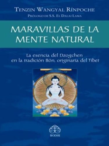 Maravillas de la mente natural: La esencia del Dzogchen en la tradicion Boen, originaria del Tibet